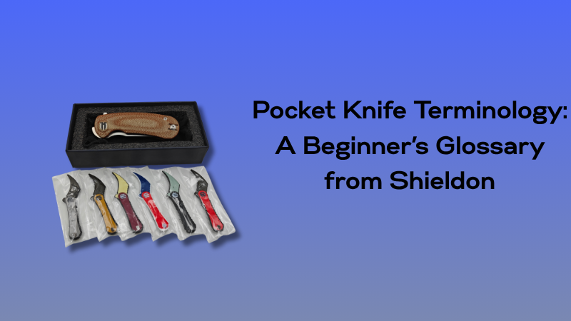 Pocket Knife Terminology: A Beginner’s Glossary from Shieldon